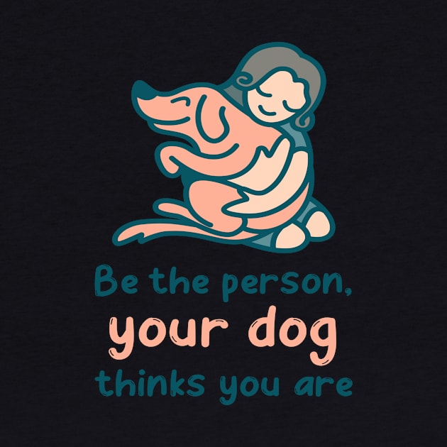 Be The Person Your Dog Thinks You Are Funny Dog Lover Puns by ExprezzDesigns